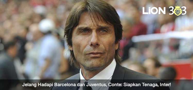 Jelang Hadapi Barcelona dan Juventus, Conte: Siapkan Tenaga, Inter!