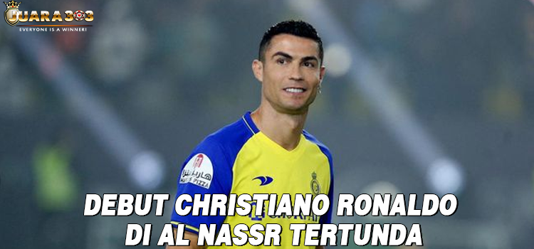 Debut Christiano Ronaldo di Al Nassr Tertunda